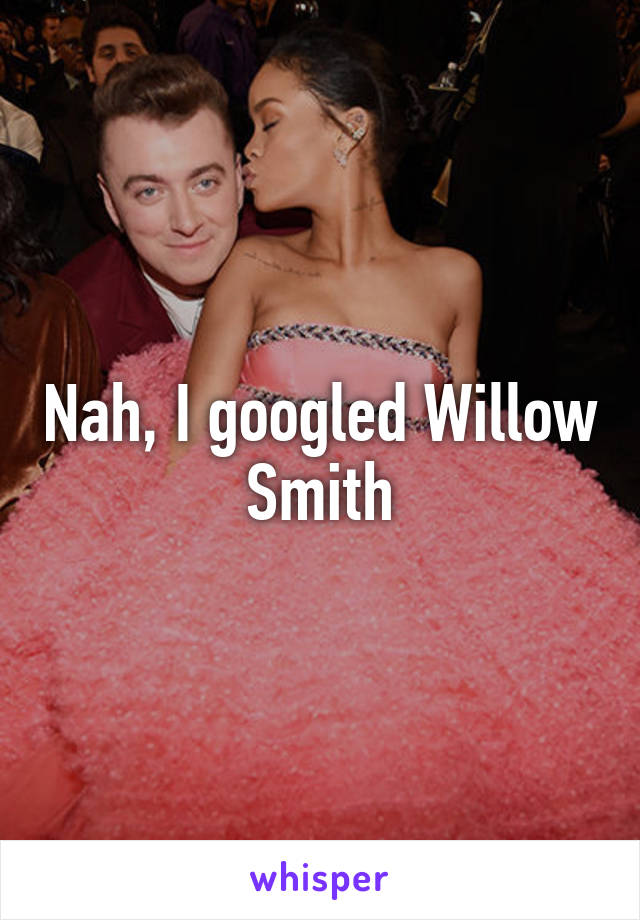 Nah, I googled Willow Smith