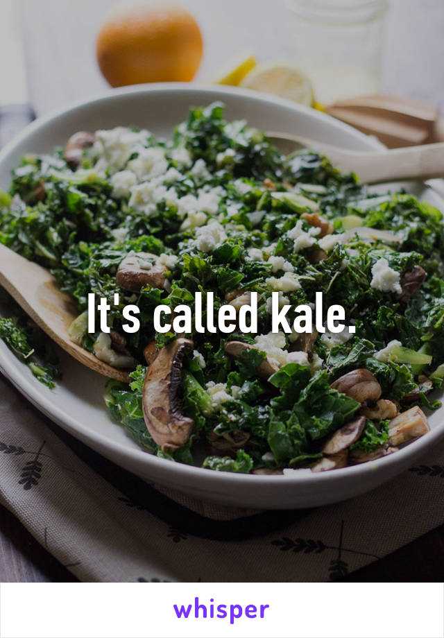 It's called kale.