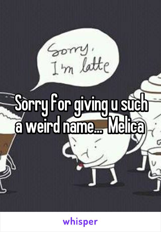 Sorry for giving u such a weird name...  Melica 