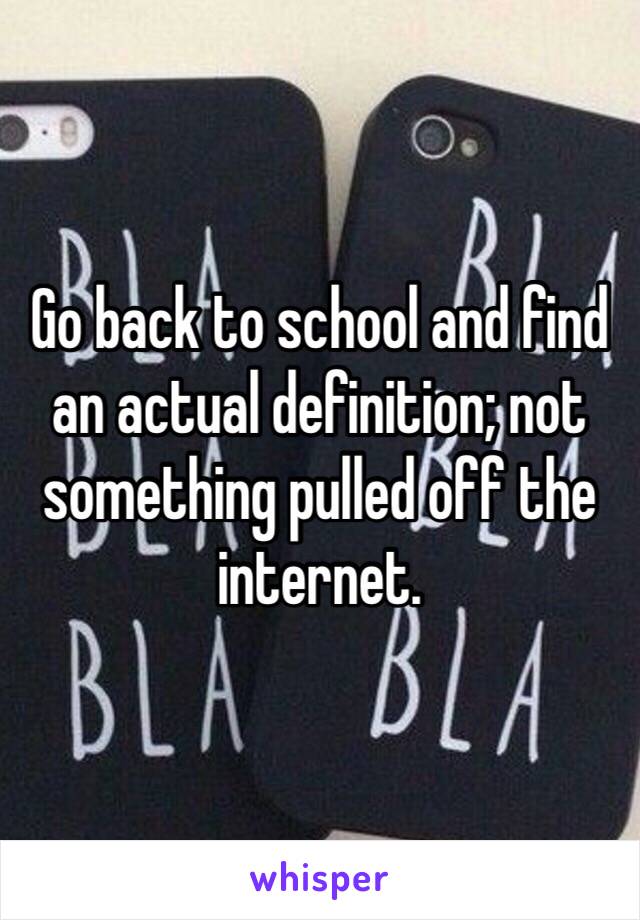 Go back to school and find an actual definition; not something pulled off the internet.