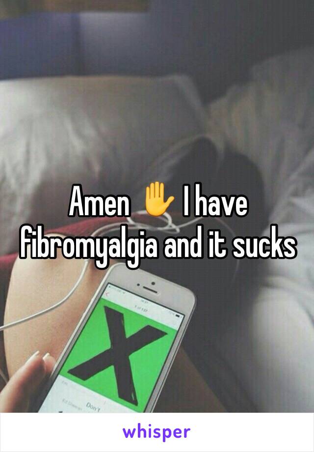 Amen ✋ I have fibromyalgia and it sucks 