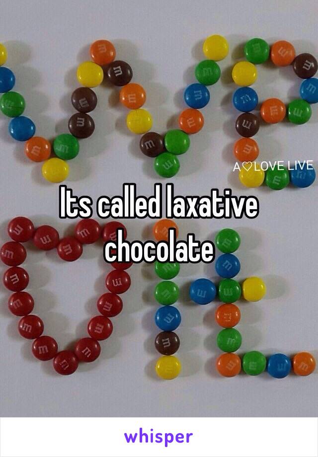 Its called laxative chocolate