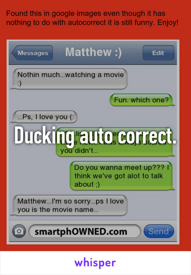 Ducking auto correct.