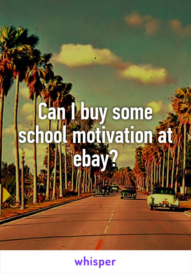 Can I buy some school motivation at ebay?