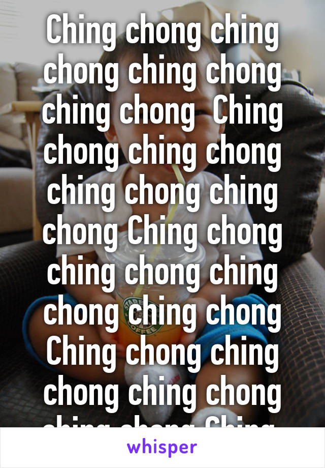 Ching chong ching chong ching chong ching chong  Ching chong ching chong ching chong ching chong Ching chong ching chong ching chong ching chong Ching chong ching chong ching chong ching chong Ching 