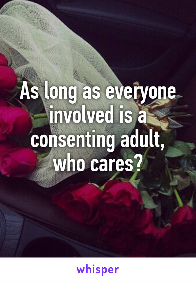 As long as everyone involved is a consenting adult, who cares?
