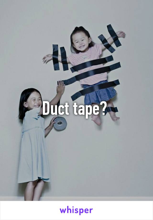 Duct tape? 