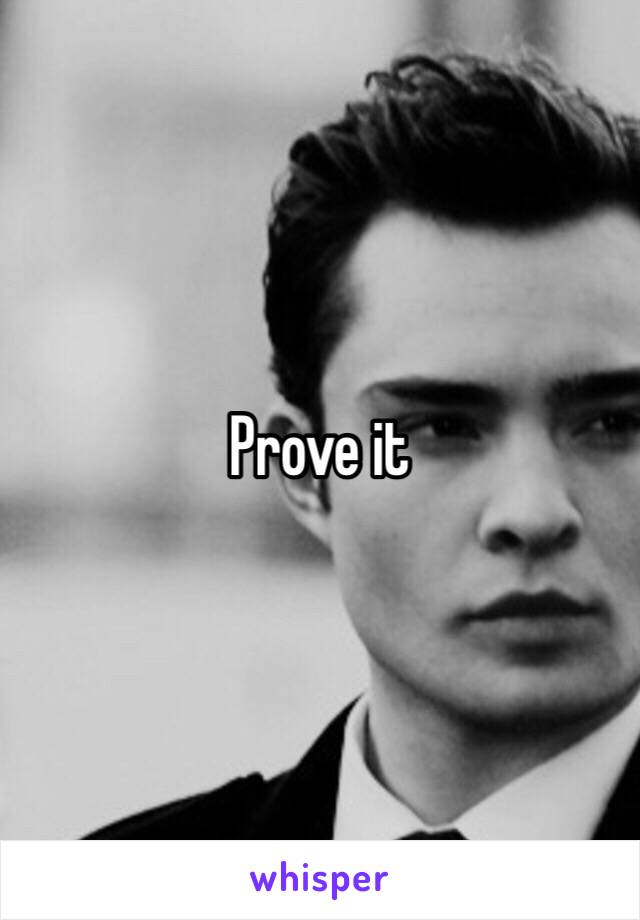 Prove it