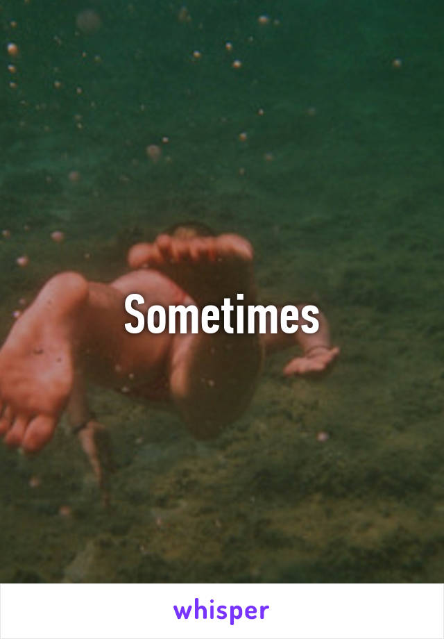 Sometimes