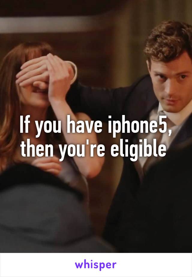 If you have iphone5, then you're eligible 