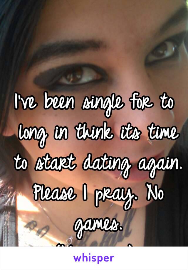 I've been single for to long in think its time to start dating again. Please I pray. No games.
(Me in pic)