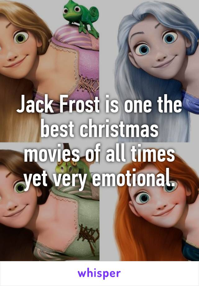 Jack Frost is one the best christmas movies of all times yet very emotional.