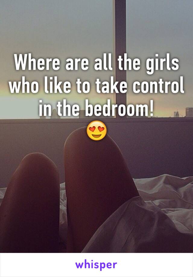 Where are all the girls who like to take control in the bedroom!
😍