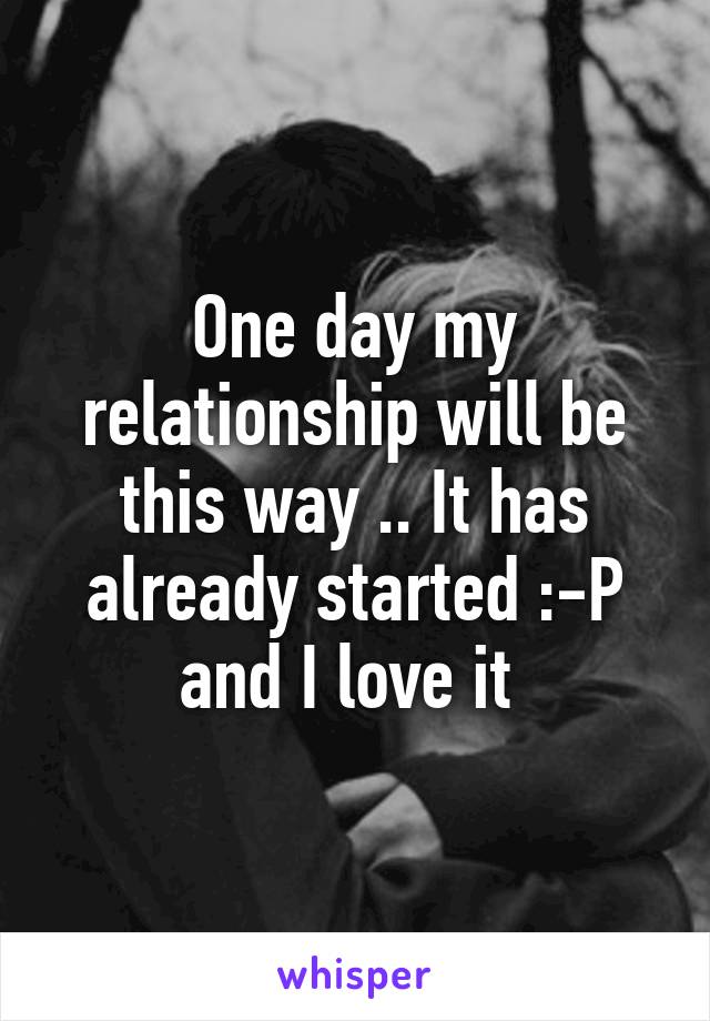 One day my relationship will be this way .. It has already started :-P and I love it 