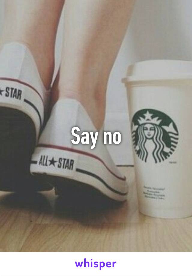 Say no