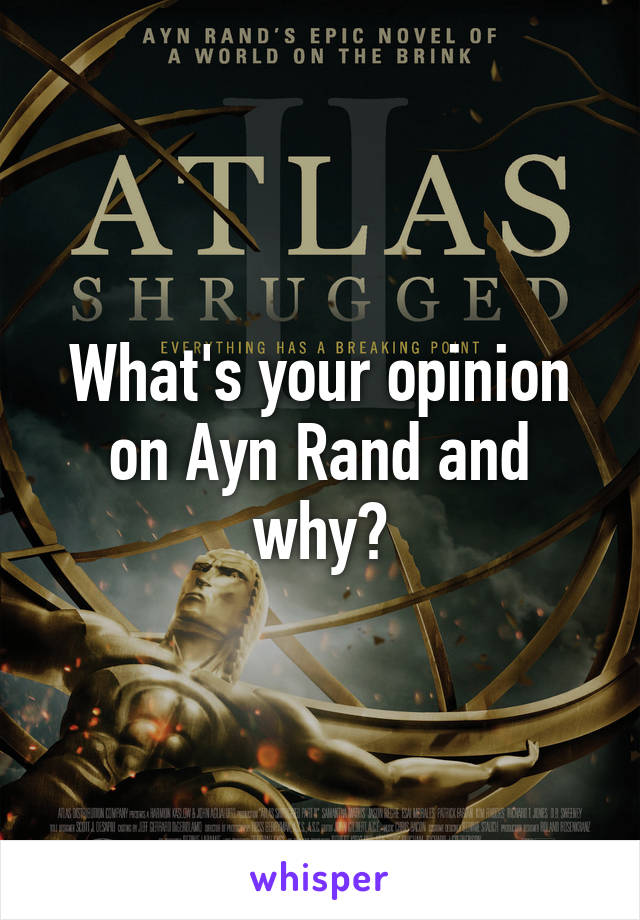 What's your opinion on Ayn Rand and why?