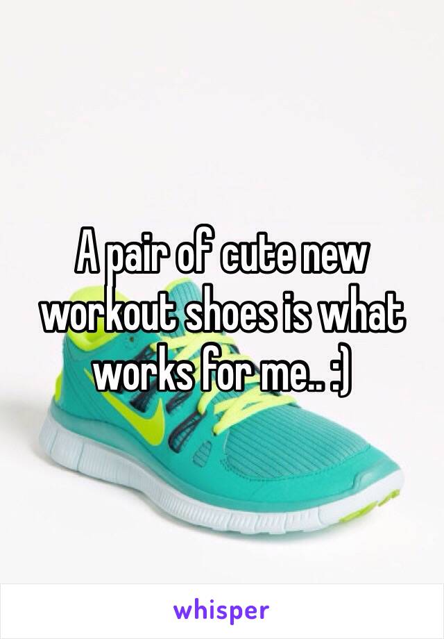 A pair of cute new workout shoes is what works for me.. :)