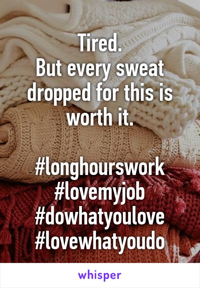 Tired.
But every sweat dropped for this is worth it.

#longhourswork #lovemyjob #dowhatyoulove #lovewhatyoudo