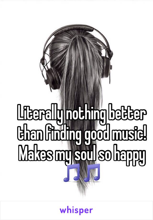 Literally nothing better than finding good music! Makes my soul so happy 🎵🎵