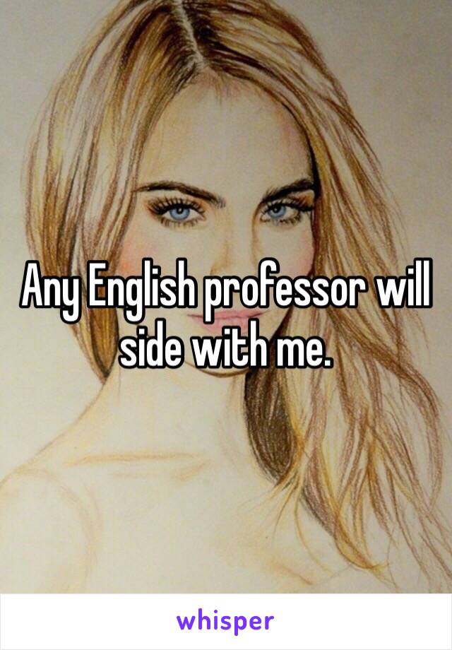 Any English professor will side with me.