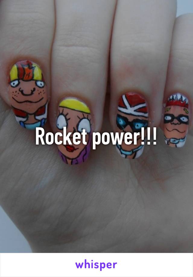 Rocket power!!!