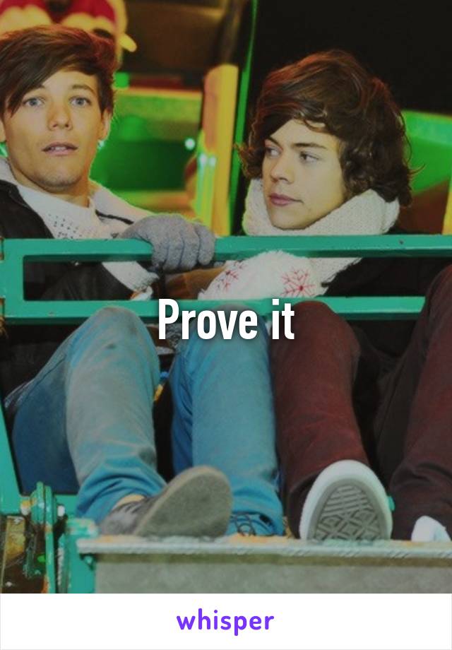 Prove it