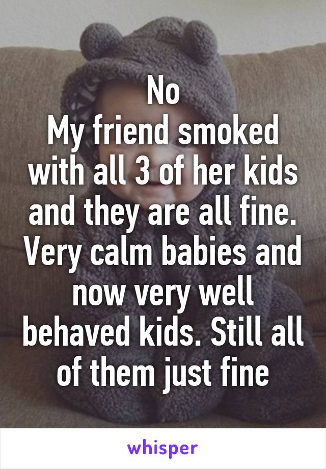 No
My friend smoked with all 3 of her kids and they are all fine. Very calm babies and now very well behaved kids. Still all of them just fine