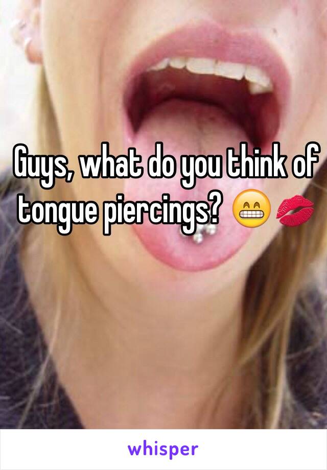 Guys, what do you think of tongue piercings? 😁💋