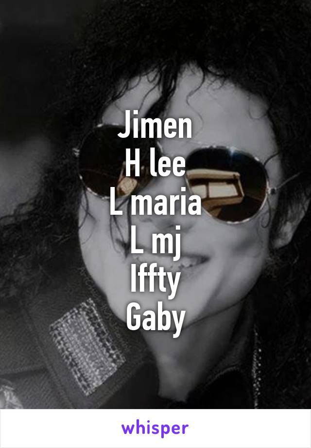 Jimen
H lee
L maria
L mj
Iffty
Gaby