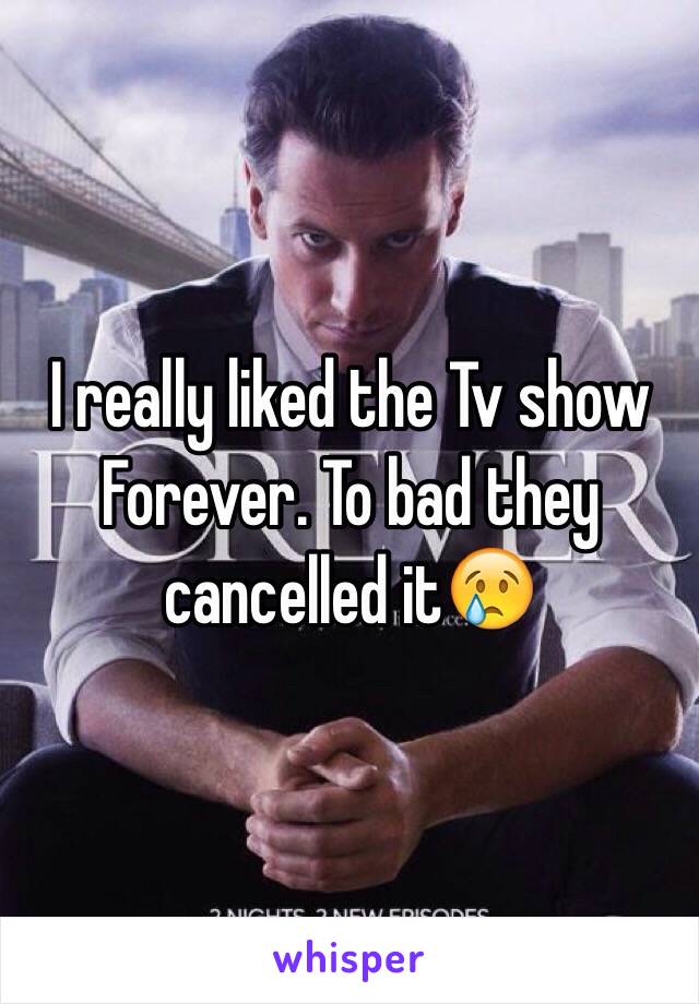 I really liked the Tv show Forever. To bad they cancelled it😢