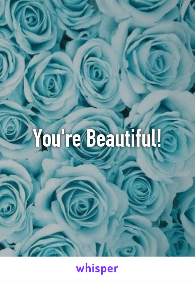 You're Beautiful!