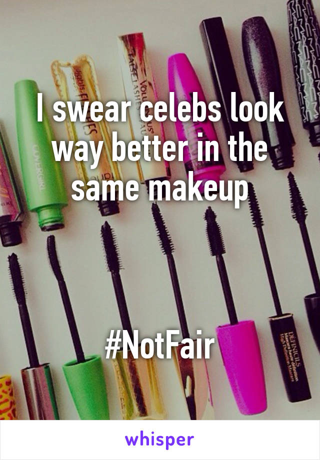 I swear celebs look way better in the same makeup



#NotFair