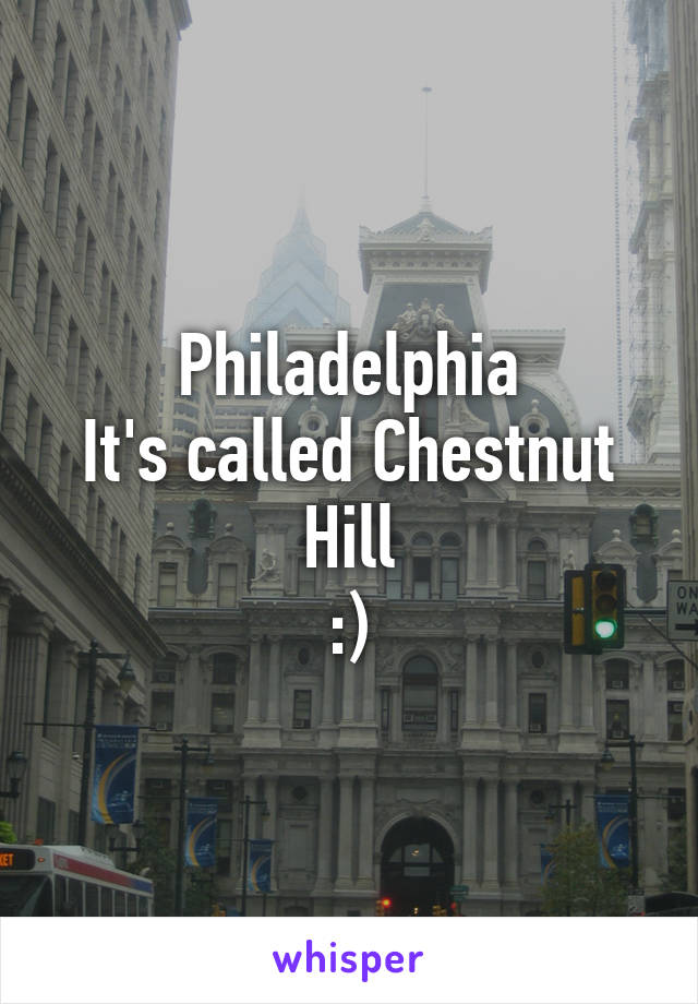 Philadelphia
It's called Chestnut Hill
:)