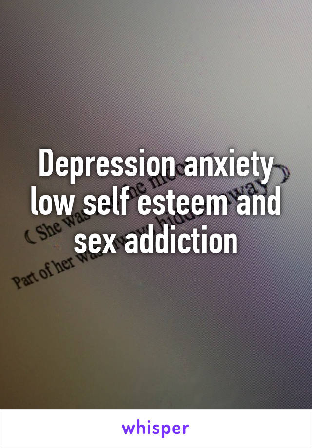 Depression anxiety low self esteem and sex addiction
