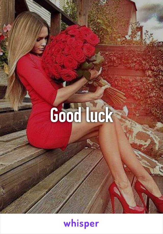 Good luck