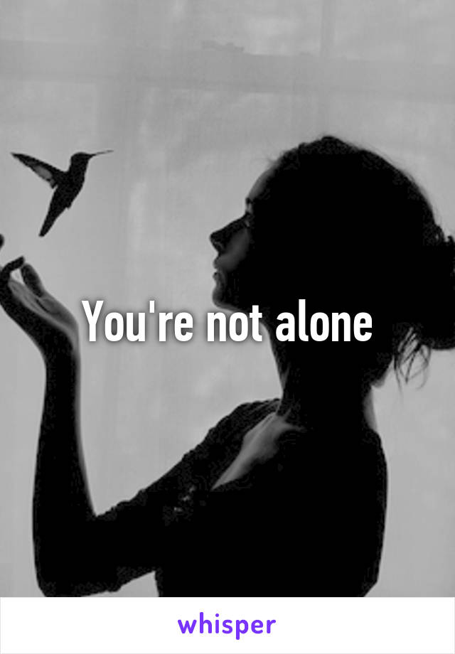 You're not alone