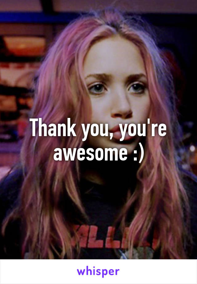 Thank you, you're awesome :)