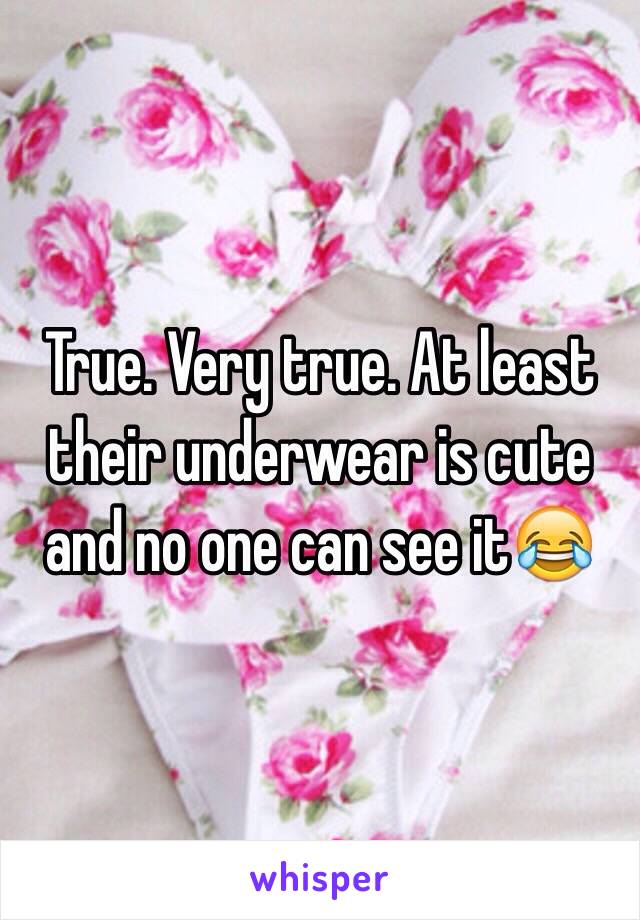 True. Very true. At least their underwear is cute and no one can see it😂