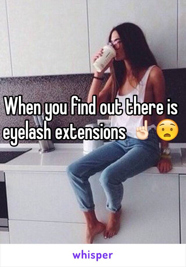 When you find out there is eyelash extensions ☝🏻️😧