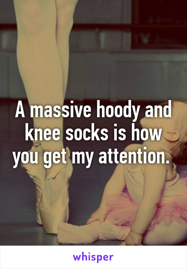 A massive hoody and knee socks is how you get my attention. 