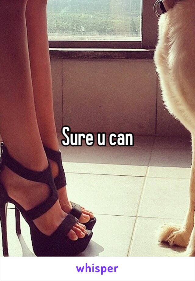 Sure u can 