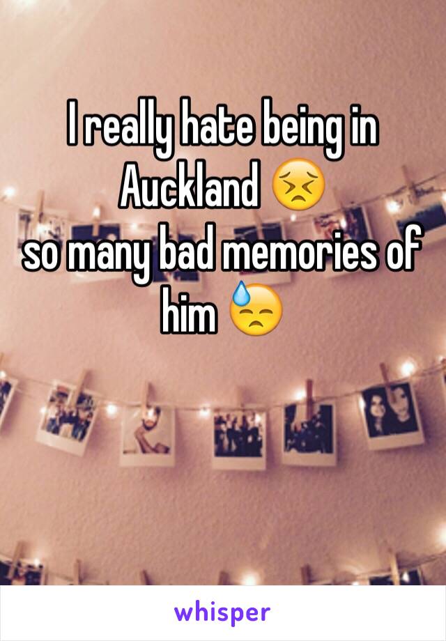 I really hate being in Auckland 😣
so many bad memories of him 😓