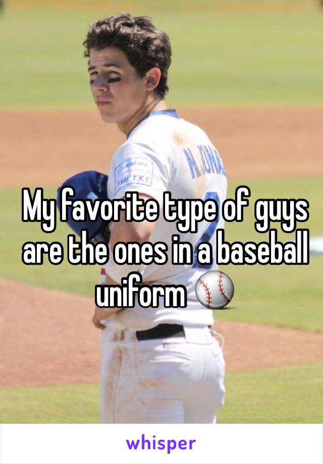 My favorite type of guys are the ones in a baseball uniform ⚾️