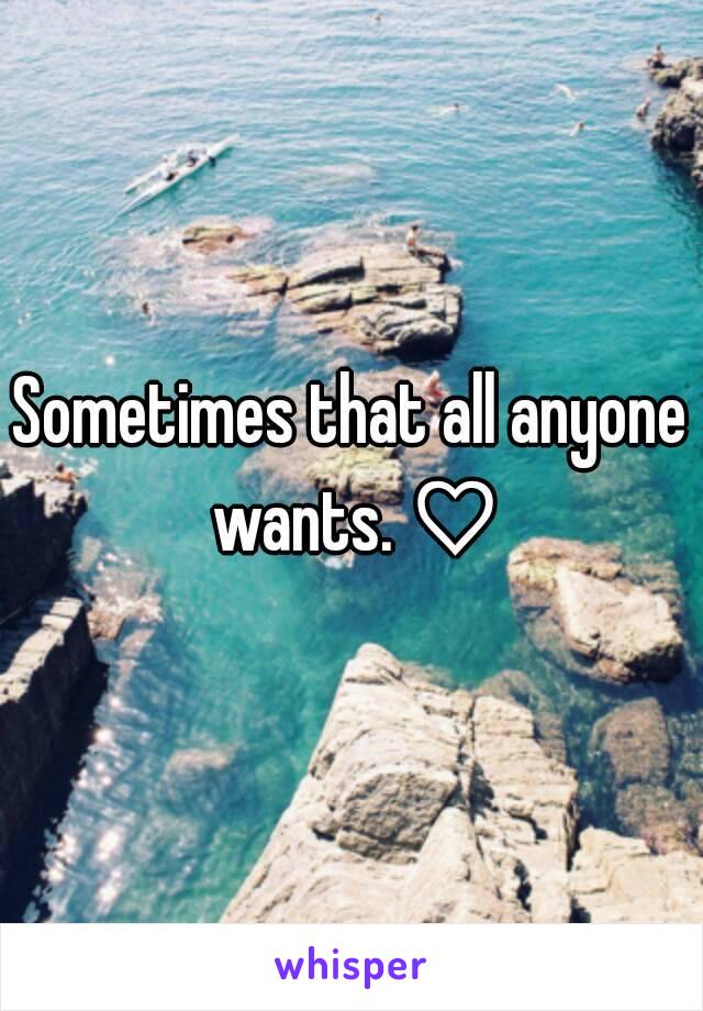 Sometimes that all anyone wants. ♡