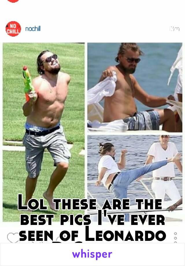 Lol these are the best pics I've ever seen of Leonardo DiCaprio 