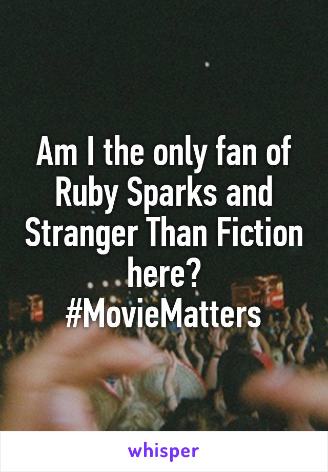 Am I the only fan of Ruby Sparks and Stranger Than Fiction here?
#MovieMatters