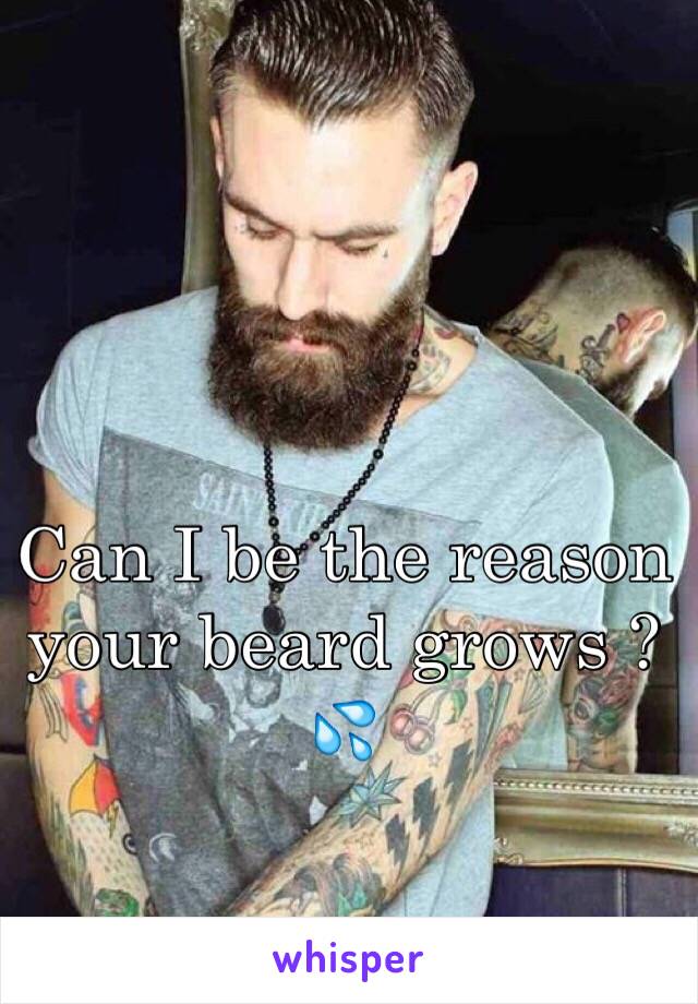 Can I be the reason your beard grows ? 💦