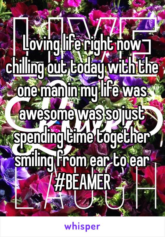 Loving life right now chilling out today with the one man in my life was awesome was so just spending time together smiling from ear to ear #BEAMER 