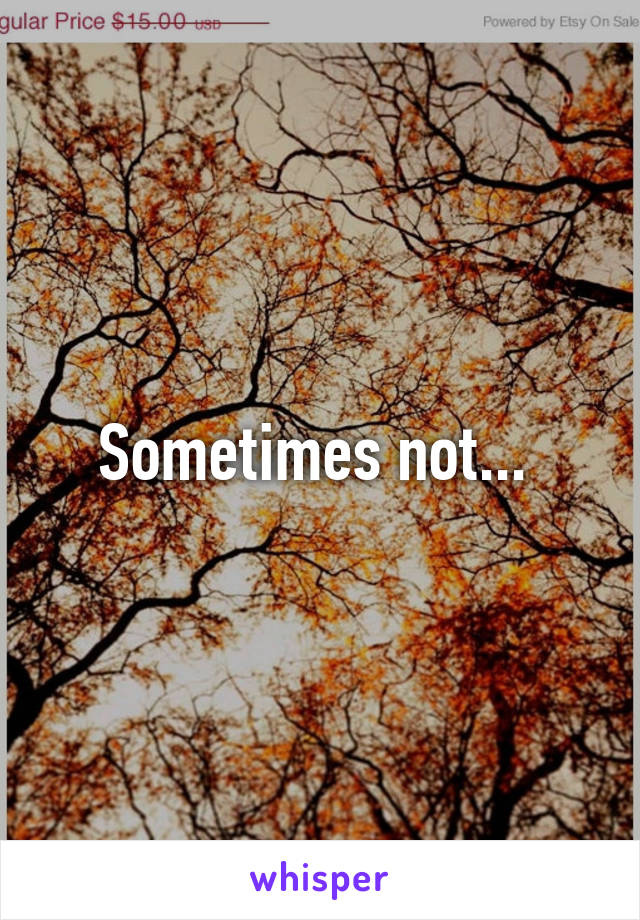 Sometimes not... 