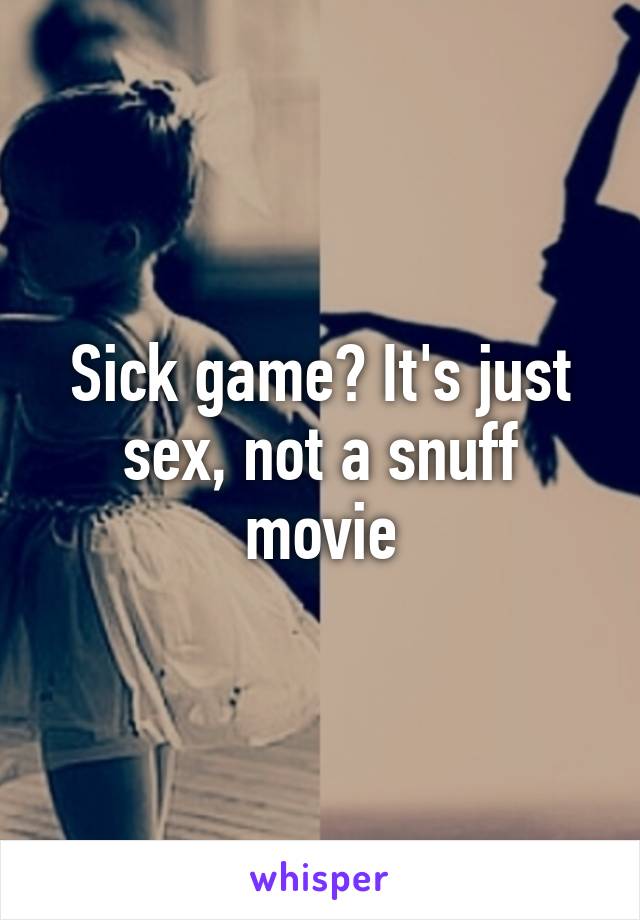 Sick game? It's just sex, not a snuff movie